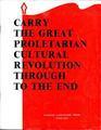 Carry the Great Proletarian Cultural Revolution Through to the End