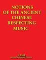 Notions of the Ancient Chinese Respecting Music.  A Complete Translation of the Yok-kyi, or Memorial of Music, According to the Imperial Edition