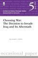 Choosing War: the Decision to Invade Iraq and Its Aftermath