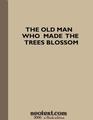 The Old Man Who Made the Trees Blossom'