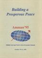 Building a Prosperous Peace: Amman '95 Midle East and North Africa Economic Summit.  October 29-31, 1995.