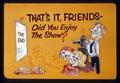 "That's it friends-Did You Enjoy the Show?" title slide, circa 1963