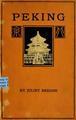 Peking: A Historical and Intimate Description of Its Chief Places of Interest