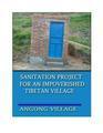 Sanitation Project for an Impoverished Tibetan Village: Angong Village, Chuma Township, Hualong Hui Autonomous County, Qinghai Province, China