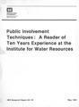 Public Involvement Techniques:  A Reader of Ten Years Experience at the Institute for Water Resources