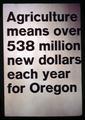 Agriculture means over 538 million new dollars each year for Oregon poster, circa 1965